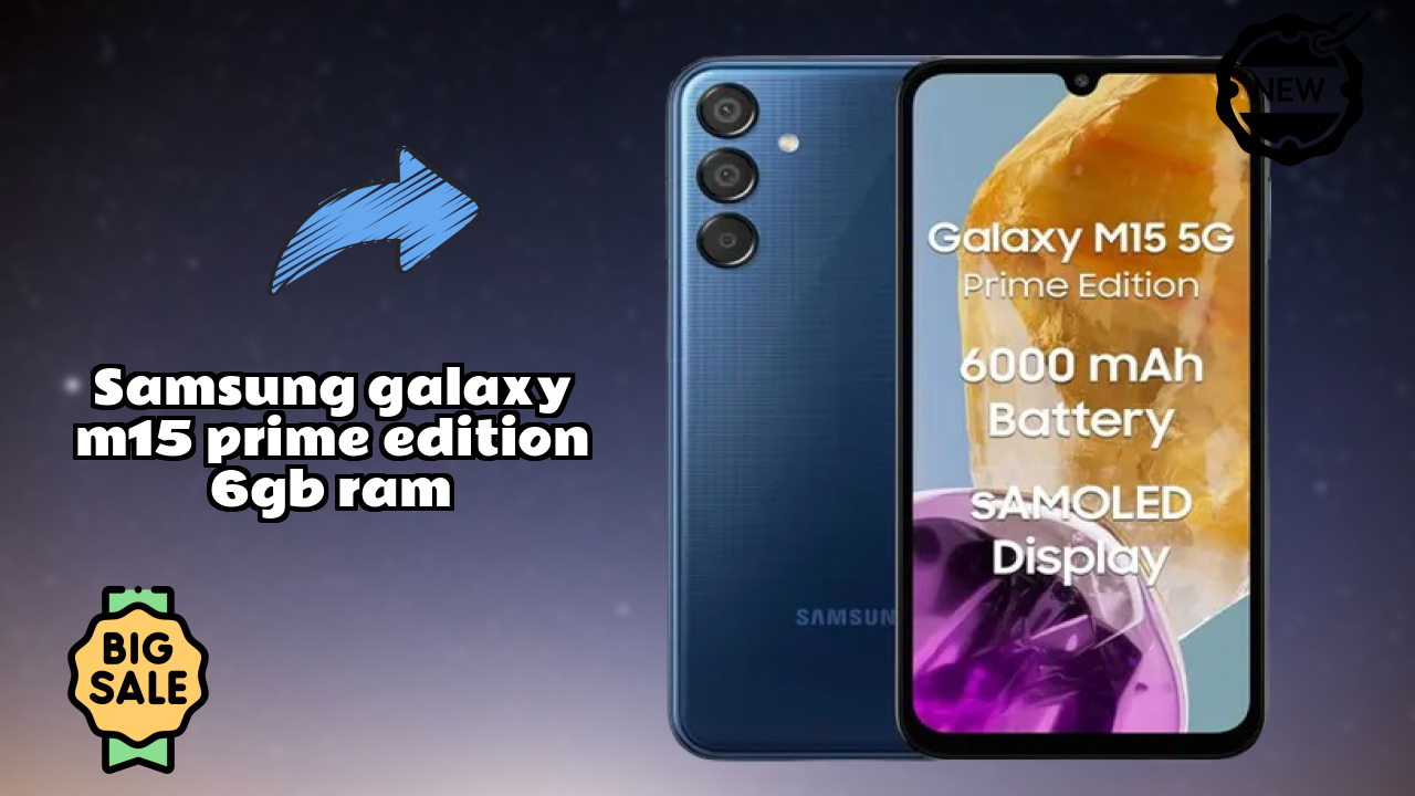 Is Samsung Galaxy M15 Prime Edition 6GB RAM the Right Mobile for 2026?
