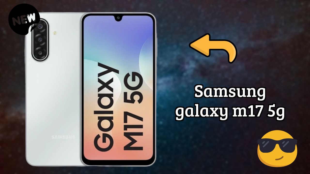 Samsung Galaxy M17 5G 2026 Camera, Battery & Display Breakdown
