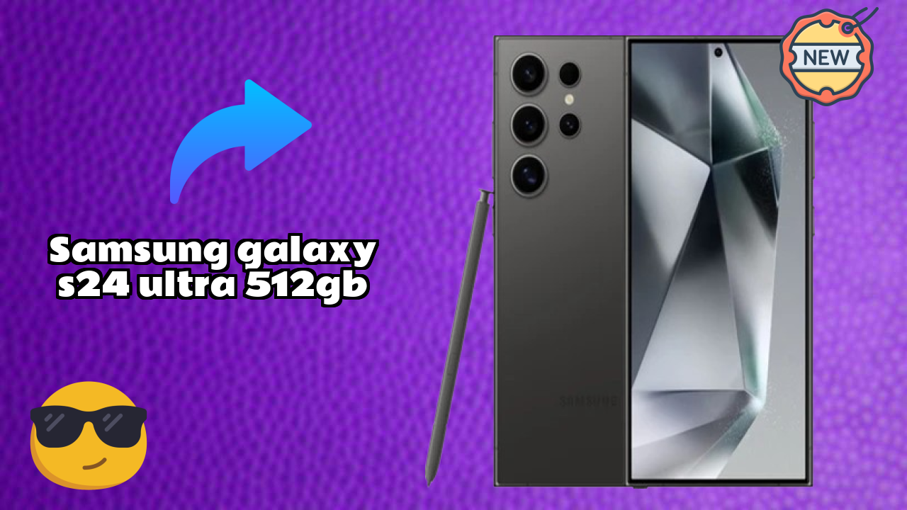 Samsung Galaxy S24 Ultra 512GB 2026: Complete Guide and Review